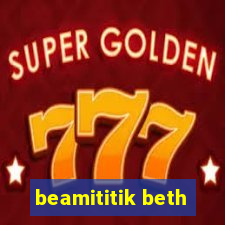 beamititik beth