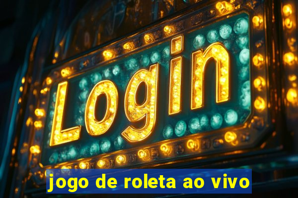 jogo de roleta ao vivo