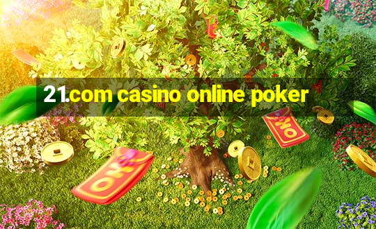 21.com casino online poker