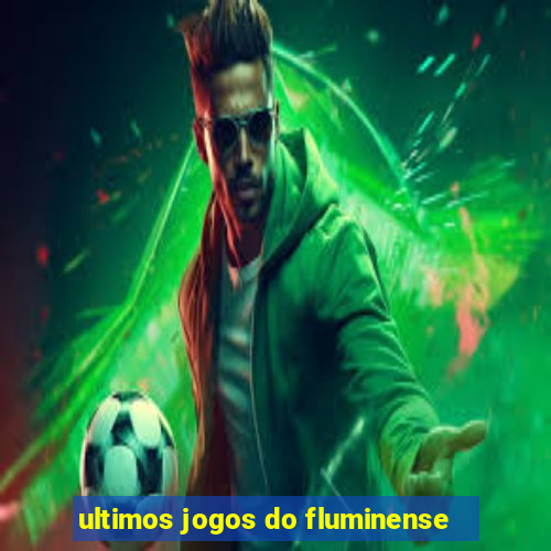 ultimos jogos do fluminense