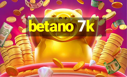 betano 7k