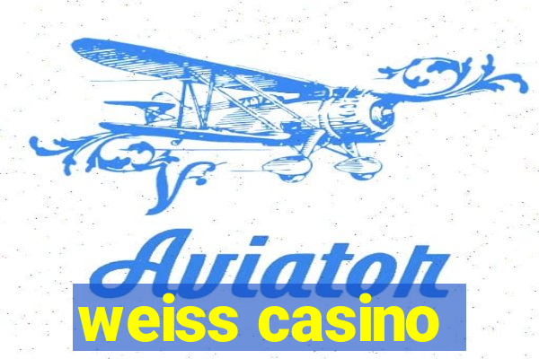 weiss casino