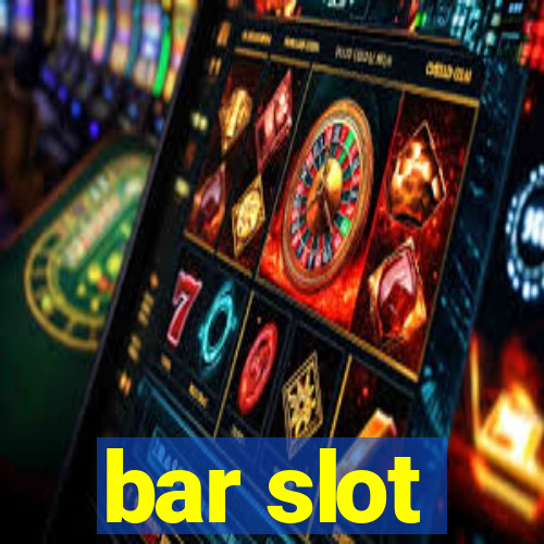 bar slot