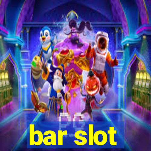 bar slot