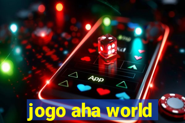 jogo aha world