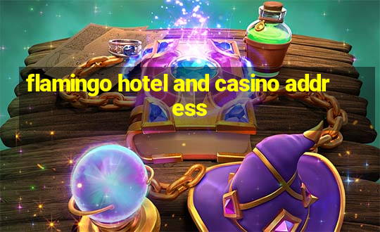 flamingo hotel and casino address