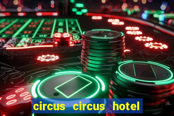 circus circus hotel casino and theme park