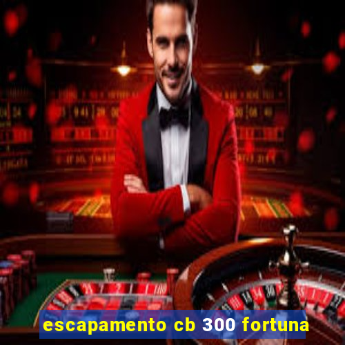 escapamento cb 300 fortuna