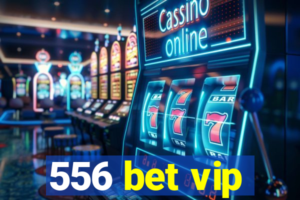 556 bet vip