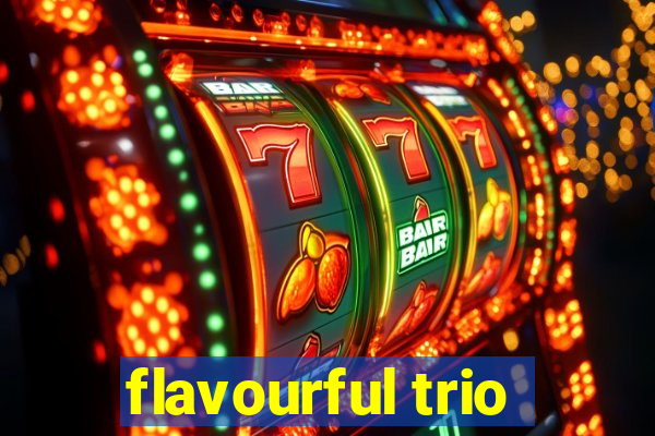 flavourful trio