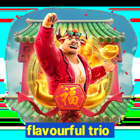 flavourful trio