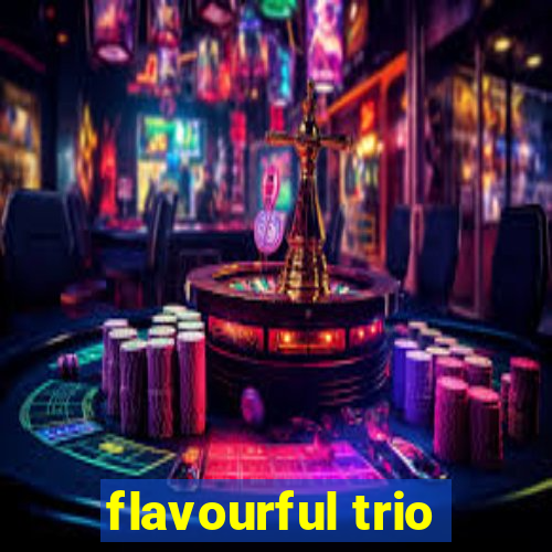 flavourful trio