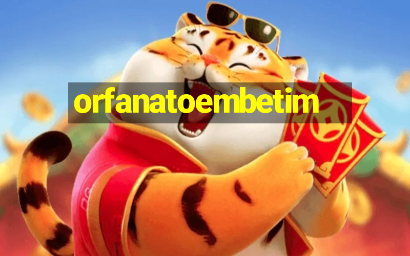 orfanatoembetim