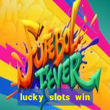 lucky slots win real cash