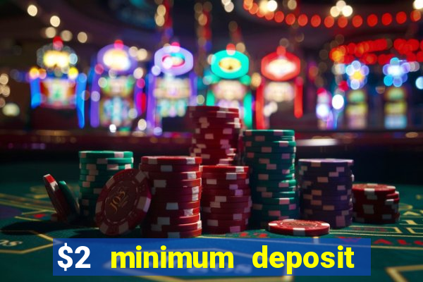 $2 minimum deposit casino canada