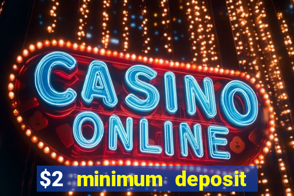 $2 minimum deposit casino canada