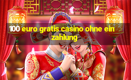 100 euro gratis casino ohne einzahlung