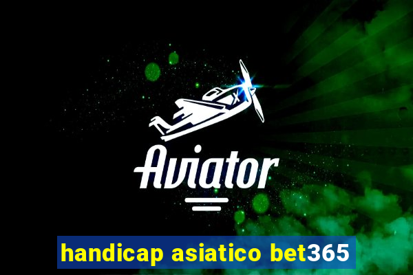 handicap asiatico bet365