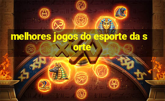 melhores jogos do esporte da sorte