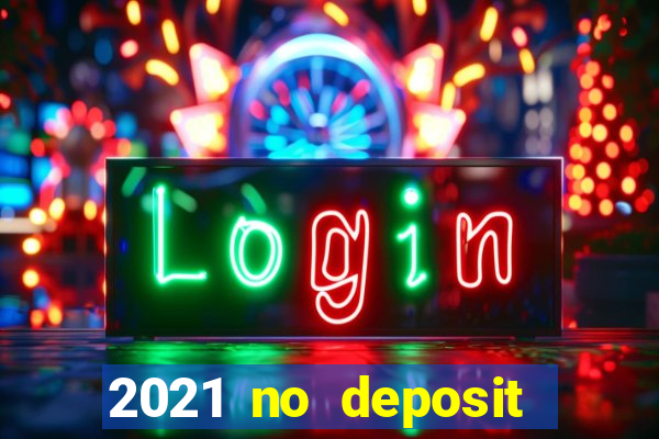 2021 no deposit casino bonus