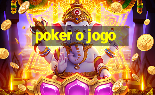 poker o jogo