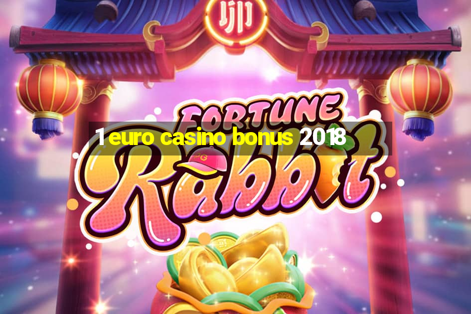 1 euro casino bonus 2018