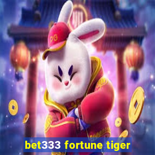 bet333 fortune tiger