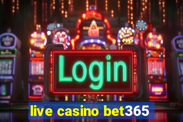 live casino bet365