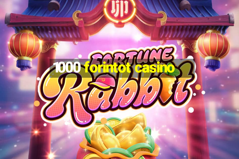 1000 forintot casino