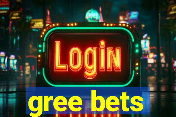 gree bets