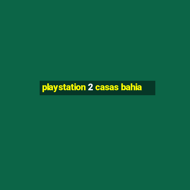 playstation 2 casas bahia