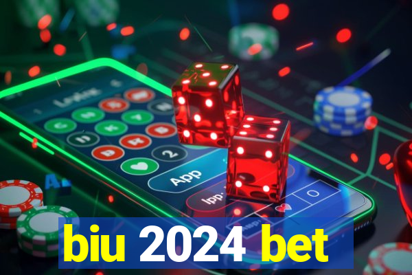 biu 2024 bet