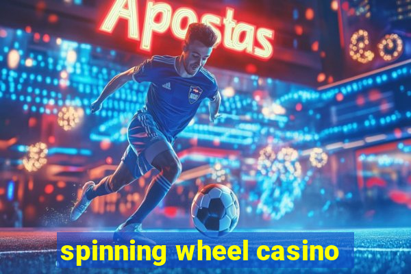 spinning wheel casino