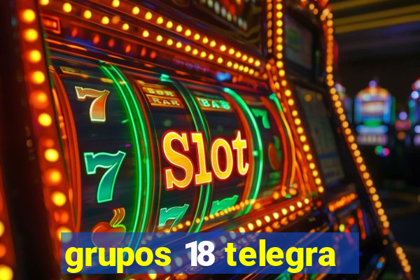 grupos 18 telegra