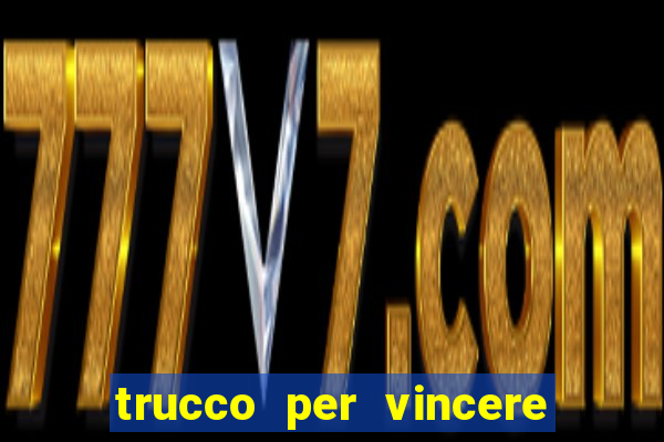 trucco per vincere alle slot machine