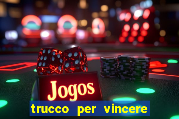 trucco per vincere alle slot machine