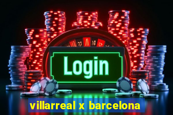 villarreal x barcelona