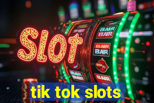 tik tok slots