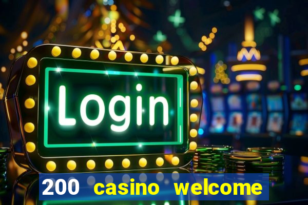 200 casino welcome bonus uk