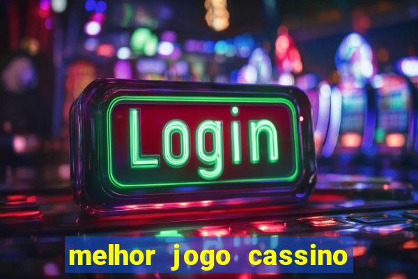 melhor jogo cassino para ganhar dinheiro