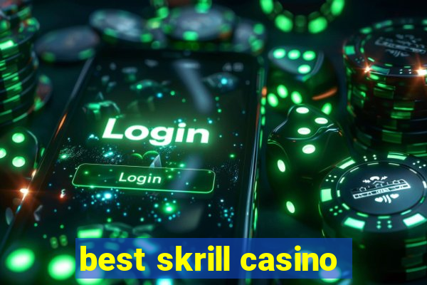 best skrill casino