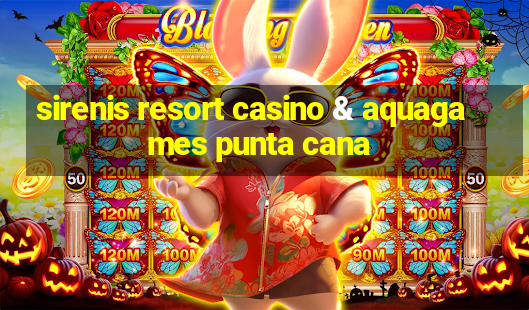 sirenis resort casino & aquagames punta cana