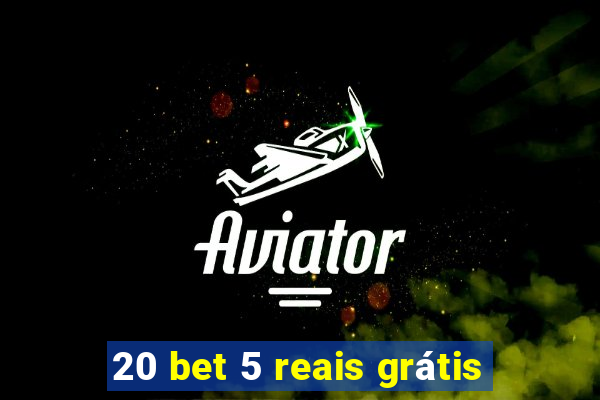 20 bet 5 reais grátis