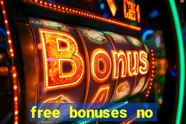 free bonuses no deposit casinos