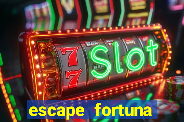 escape fortuna fazer 150