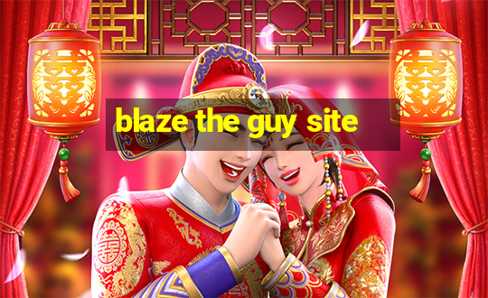 blaze the guy site