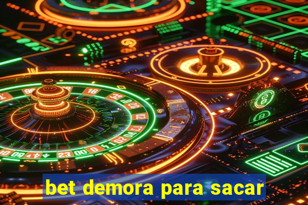 bet demora para sacar