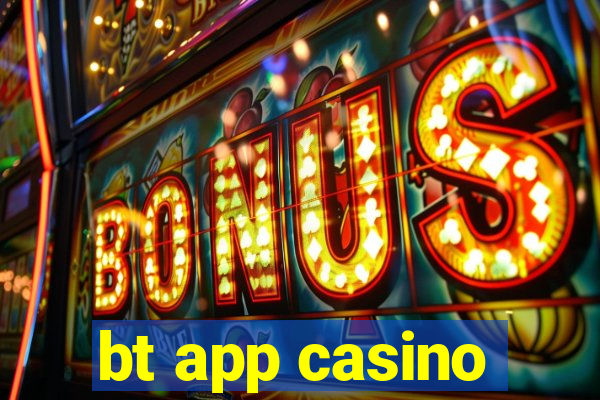 bt app casino