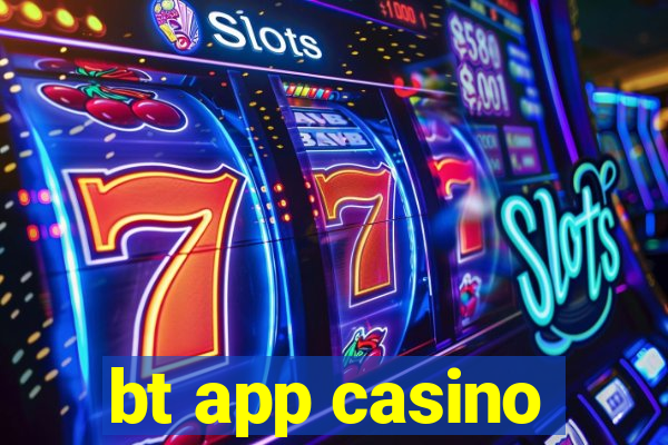 bt app casino