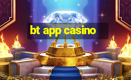 bt app casino